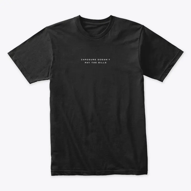 Exposure Doesn’t Pay The Bills (Black)